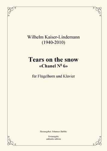 Kaiser-Lindemann, Wilhelm: Tears on the Snow «Chanel Nº 6» für Flügelhorn/Horn und Klavier