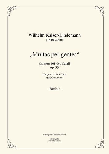 Kaiser-Lindemann, Wilhelm: “Multas per gentes“ – Carmen 101 by Catull op. 33 for Choir and Orchestra