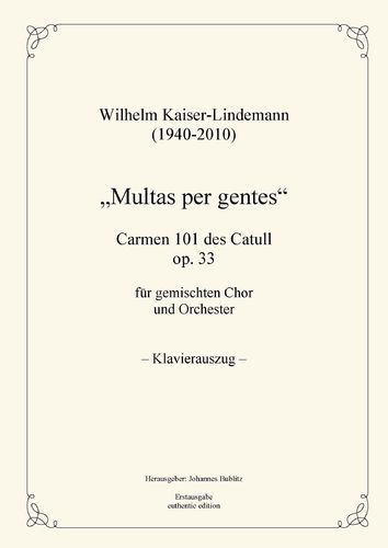 Kaiser-Lindemann, Wilhelm: “Multas per gentes“ – Carmen 101 por Catull op. 33 (reducción pianística)