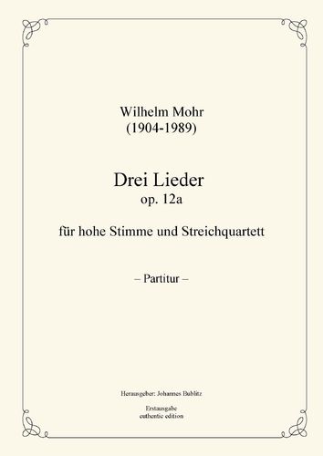 Mohr, Wilhelm: Tres canciones op. 12 para Solo (alta voz) y cuarteto de cuerda
