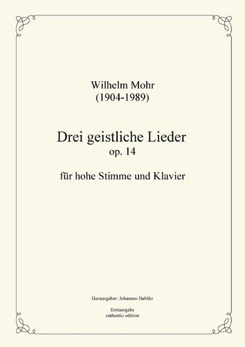 Mohr, Wilhelm: Tres cantos espirituales op. 12 para Solo (alta voz) y Piano