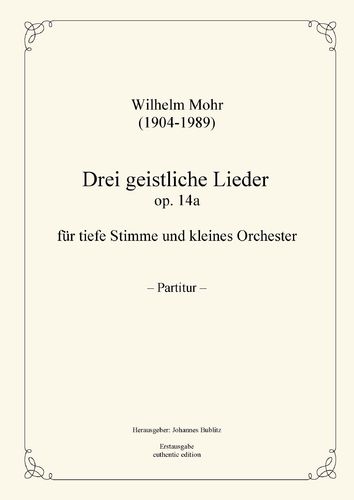 Mohr, Wilhelm: Tres cantos espirituales op. 14a para Solo (voz profunda) y pequeña orquesta