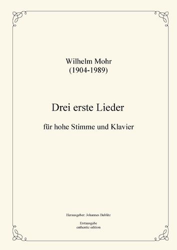 Mohr, Wilhelm: Drei erste Lieder für Solo (hohe Stimme) und Klavier