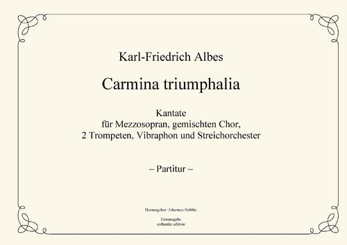 Albes, Karl-Friedrich: Carmina triumphalia for Solo, Choir, trumpets, Vib. and strings (full score)