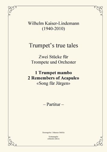 Kaiser-Lindemann, Wilhelm: Trumpet's true tales – 2 Pieces for trumpet and orchestra