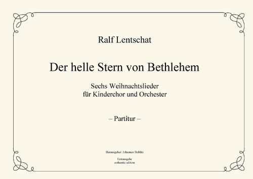 Lentschat, Ralf: „Der helle Stern von Bethlehem“ 6 Weihnachtslieder für Kinderchor und Orchester