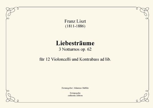 Liszt, Franz: 3 Dreams of Love op.62 for 12 Celli and Double bass ad lib.