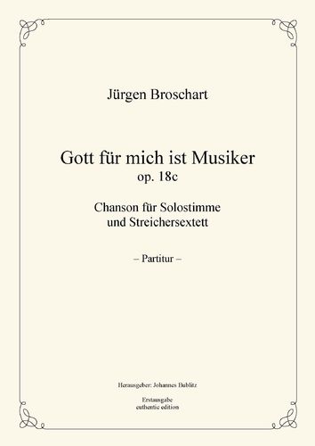 Broschart, Jürgen: Gott für mich ist Musiker op. 18c (Fassung für Solo und Streichersextett)