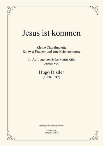 Distler, Hugo: Jesus ist kommen – Small choral motet for 2 female voices and 1 male voice op. posth.