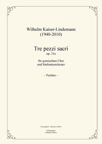 Kaiser-Lindemann, Wilhelm: Tre pezzi sacri op. 31a for mixed choir and symphony orchestera