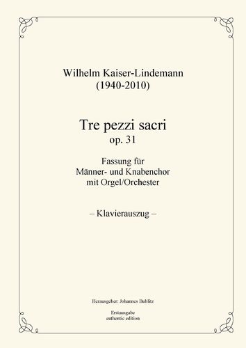 Kaiser-Lindemann, Wilhelm: Tre pezzi sacri op. 31 for male chorus and organ/orchestra (piano red.)
