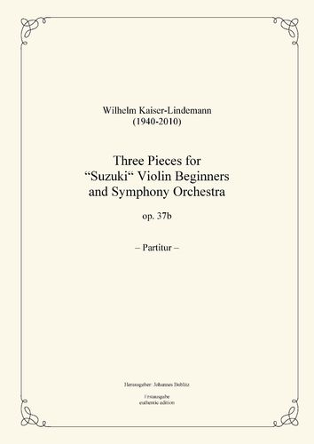 Kaiser-Lindemann, Wilhelm: Three Pieces for "Suzuki“ Violin Beginners and Symphony Orchestra op. 37b