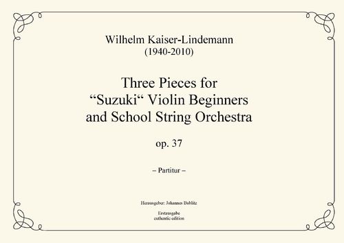 Kaiser-Lindemann, Wilhelm: Three Pieces for "Suzuki“ Violin Beginners and School String Orch. op. 37