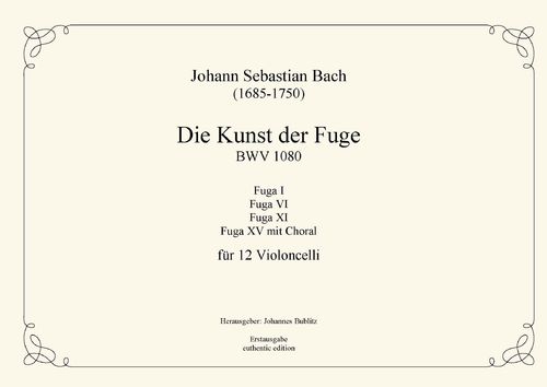 Bach, Johann Sebastian: The Art of Fugue (No. 1, 6, 11, 15 + Choral) BWV 1080 for 12 Celli