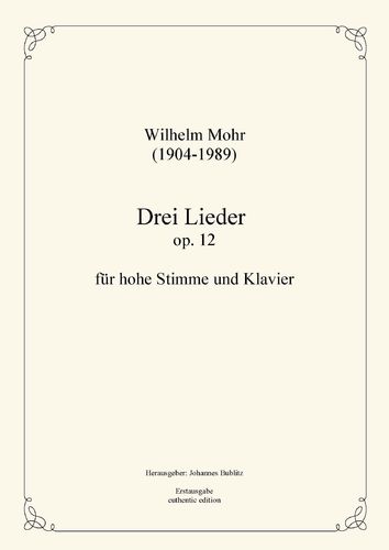 Mohr, Wilhelm: Three Lieds op. 12 for Solo (high registers) and Piano
