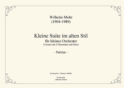 Mohr, Wilhelm: Little Suite in old stil for small orchestra (Version 2 Clarinets and 1 Horn)