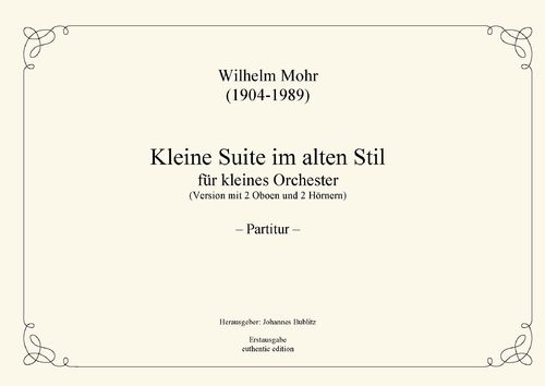 Mohr, Wilhelm: Little Suite in old stil for small orchestra (Version 2 Oboes and 2 Horns)