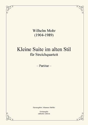 Mohr, Wilhelm: Pequeña suite en el estilo antiguo para cuarteto de cuerda.