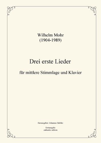 Mohr, Wilhelm: Three first Lieds for Solo (middle voice registers) and Piano