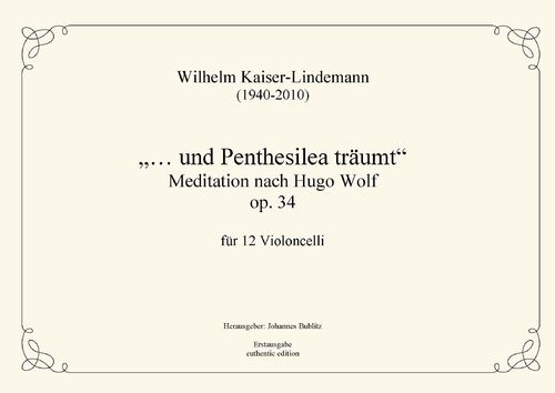 Kaiser-Lindemann, Wilhelm: „... und Penthesilea träumt“ op. 34 – Meditation für 12 Violoncelli