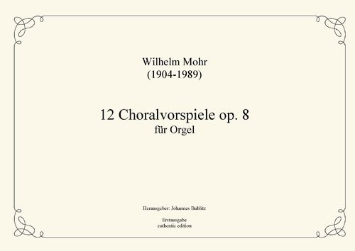 Mohr, Wilhelm: 12 Choral preludes for Organ op. 8