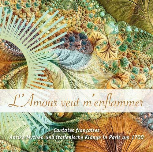 CD «L'Amour veut m'enflammer» - Cantates françaises
