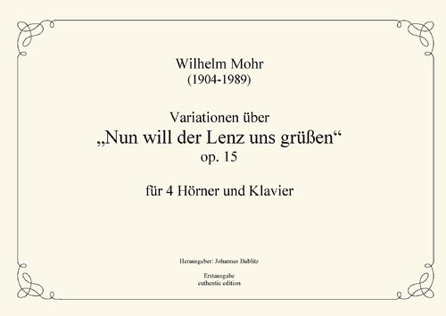 Mohr, Wilhelm: Variationen über „Nun will der Lenz uns grüßen“  op. 15 für 4 Hörner und Klavier