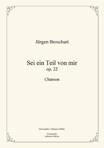 Broschart, Jürgen: Sei ein Teil von mir op. 22