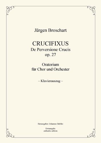 Broschart, Jürgen: Crucifixus – Oratorium op. 27 (piano reduction)
